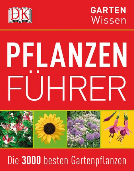 Pflanzenführer: Die 3000 besten Gartenpflanzen (DK Gartenwissen) Garden & Plants