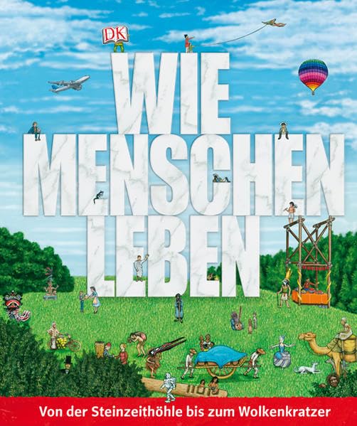 Wie Menschen leben: Von der Steinzeithöhle bis zum Wolkenkratzer Non-fiction