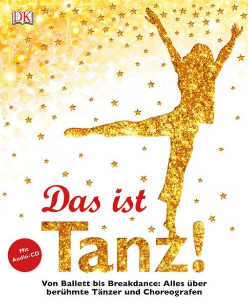 Das ist Tanz!: Von Ballett bis Breakdance: Alles über berühmte Tänzer und Choreografen Non-fiction