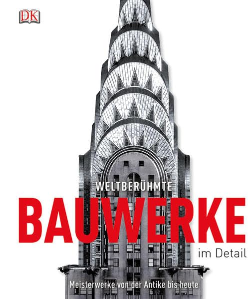 Weltberühmte Bauwerke im Detail: Meisterwerke von der Antike bis heute Architecture