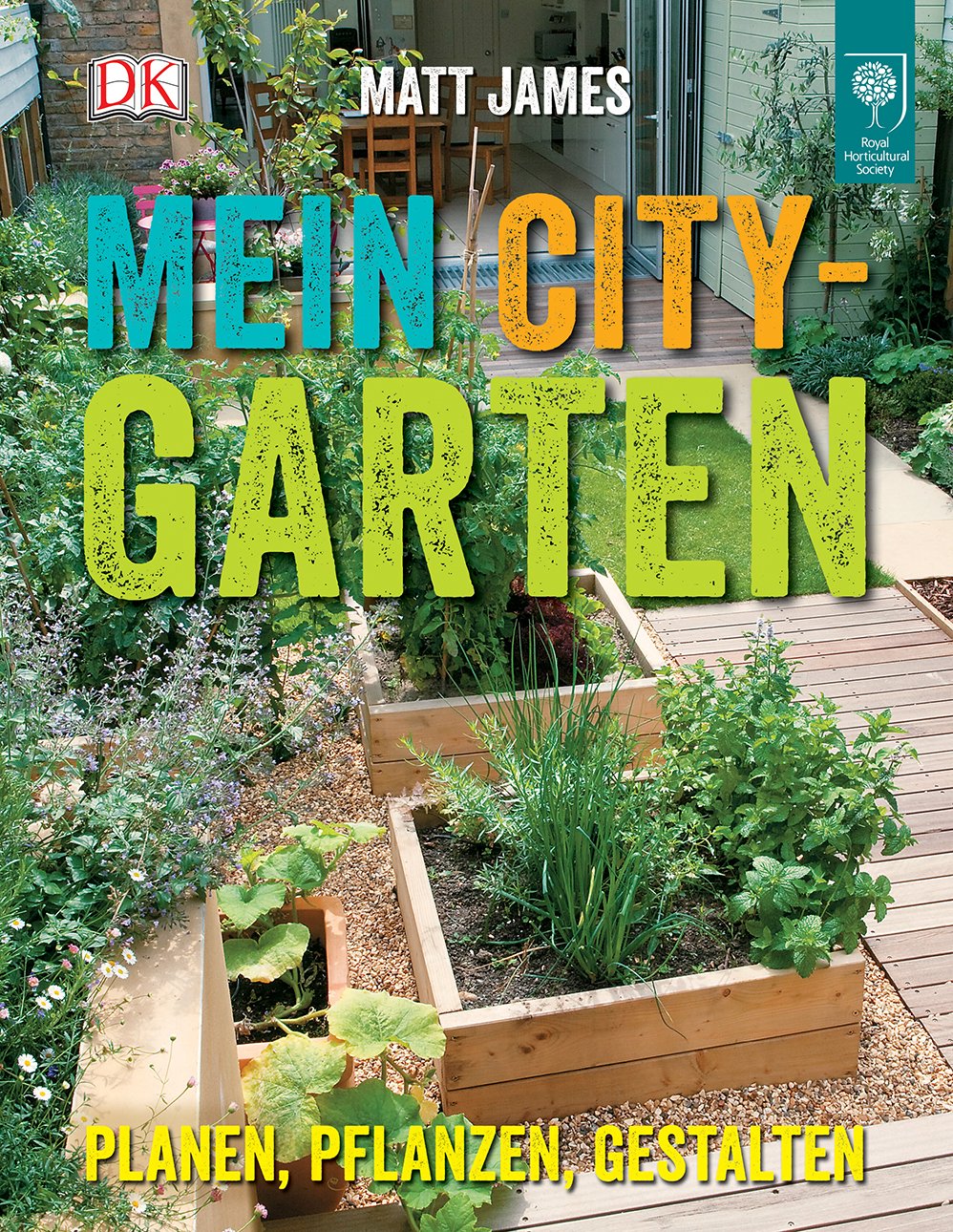 Mein City-Garten: Planen, pflanzen, gestalten Garden & Plants