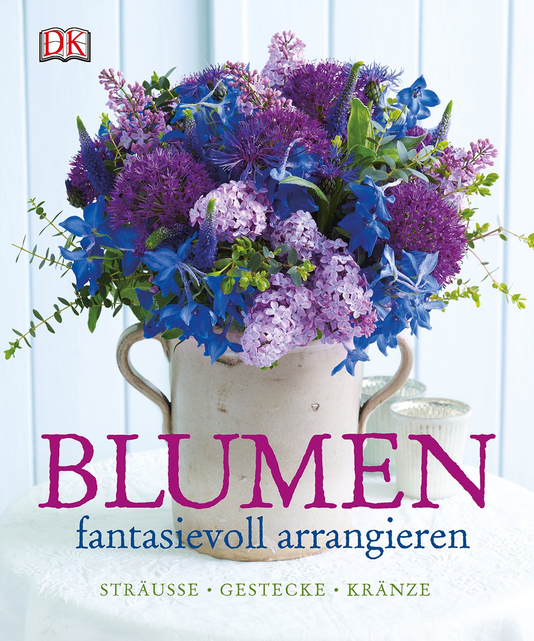 Blumen fantasievoll arrangieren: Sträuße - Gestecke - Kränze Hobbies & Crafts