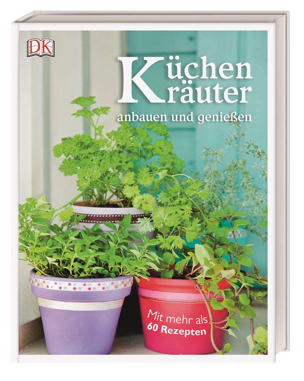 Küchenkräuter anbauen und genießen Garden & Plants