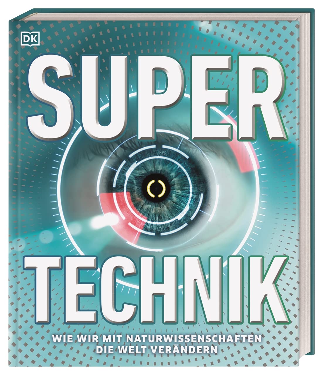 Super-Technik: Wie wir mit Naturwissenschaften die Welt verändern General education
