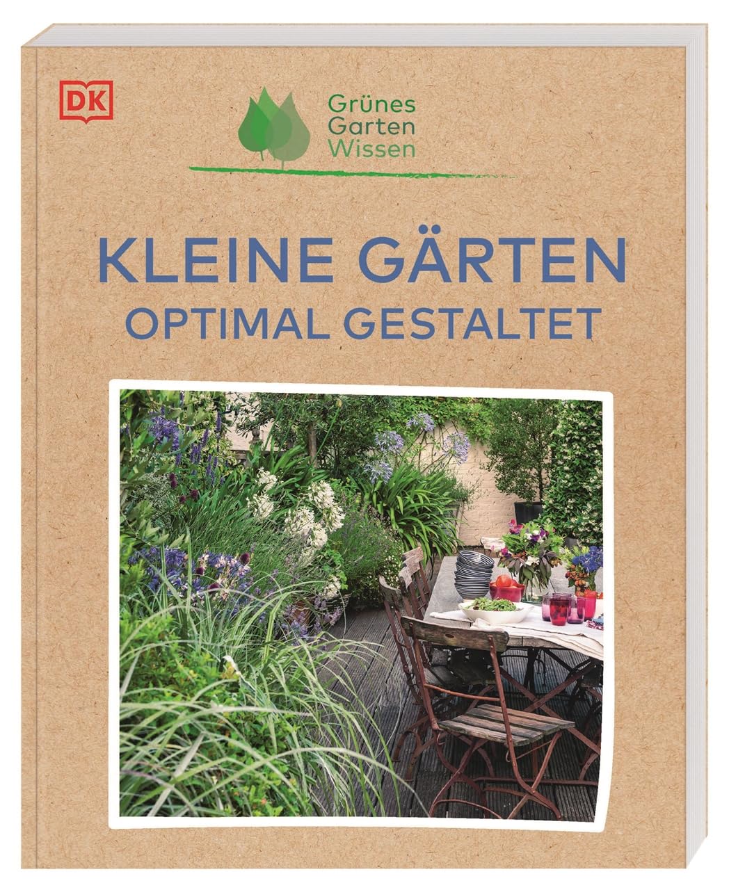 Grünes Gartenwissen. Kleine Gärten optimal gestaltet: Inspirationen und Pflanzvorschläge: So nutzen Hobby-Gärtner*innen ihren Platz effektiv auf Balkon, Terrasse, im Stadtgarten und Schrebergarten Garden & Plants