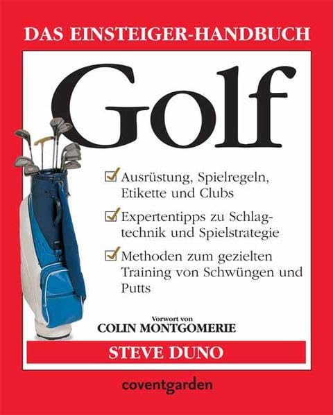 Golf: Ausrüstung, Spielregeln, Etikette und Clubs. Expertentipps zu Schlagtechnik und Spielstrategie. Methoden zum gezielten Training von Schwüngen und Putts. Vorw. v. Colin Montgomerie (Coventgarden) Leisure & Fun