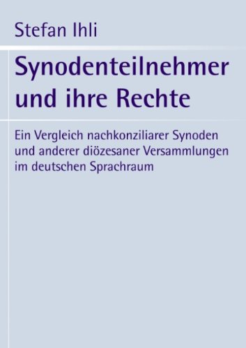 Synodenteilnehmer Und Ihre Rechte. Ein Vergleich Nachkonziliarer Synoden Und Anderer Di Zesaner Versammlungen Im Dt. Spr Religion & Esotericism