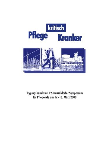 Pflege Kritisch Kranker - Tagungsband Zum 12. D Sseldorfer Symposium Fur Pflegende Medicine