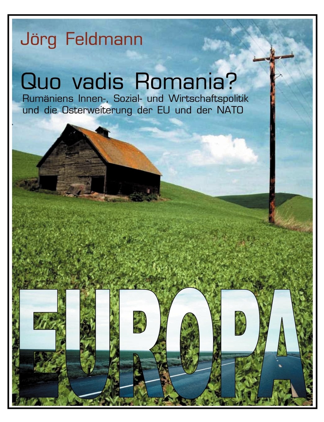 Quo Vadis Romania? Rum Niens Innen-, Sozial- Und Wirtschaftspolitik Und Die Osterweiterung... Politics & History