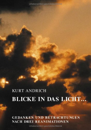 Blicke in das Licht. Gedanken und Betrachtungen nach drei Reanimationen Death & Mourning