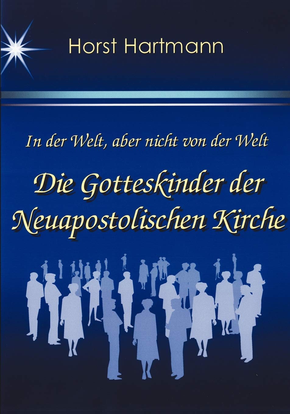 In der Welt, aber nicht von der Welt - Die Gotteskinder der Neuapostolischen Kirche Art & Literature