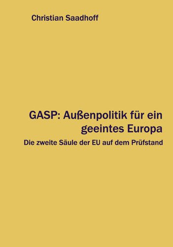 GASP: Außenpolitik für ein geeintes Europa. Die zweite Säule der EU auf dem Prüfstand Law
