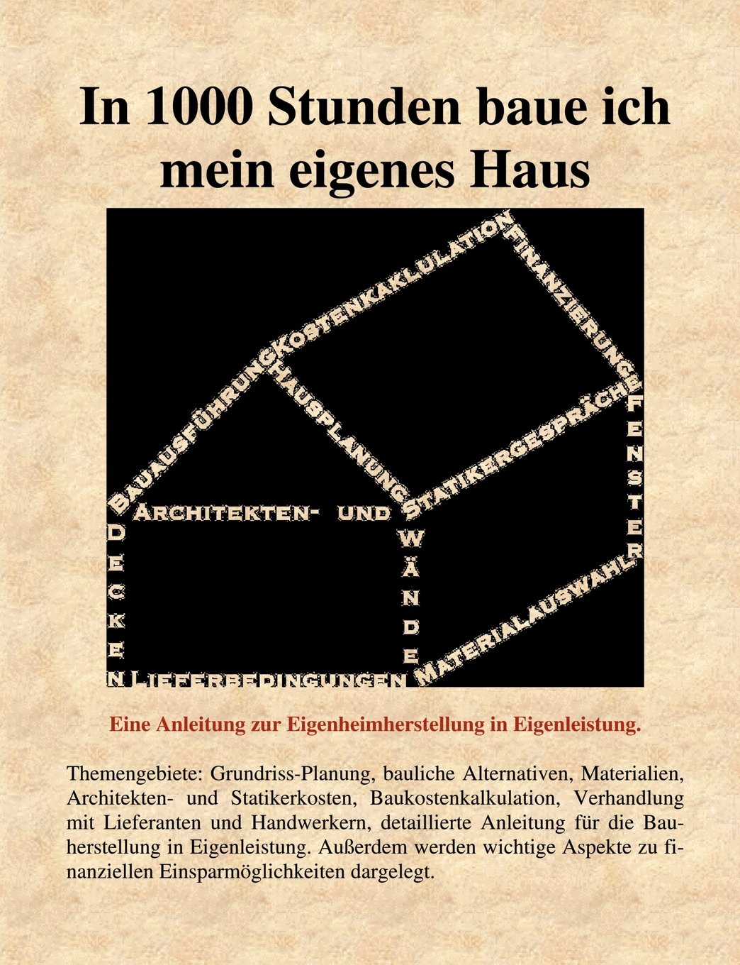 In 1000 Stunden baue ich mein eigenes Haus. Anleitung für die Bauplanung und Organisation Business & Technology