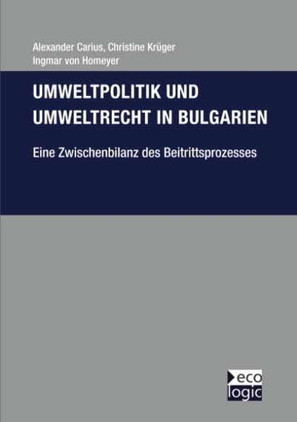Umweltpolitik und Umweltrecht in Bulgarien - Eine Zwischenbilanz des Beitrittsprozesses Law