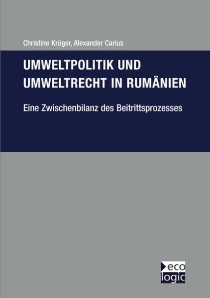 Umweltpolitik und Umweltrecht in Rumänien - eine Zwischenbilanz des Beitrittsprozesses Law