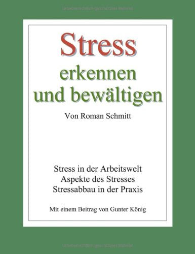 Stress erkennen und bewältigen: Stress in der Arbeitswelt. Aspekte des Stresses. Stressabbau in der Praxis. Mit e. Beitr. v. Gunter König Psychology