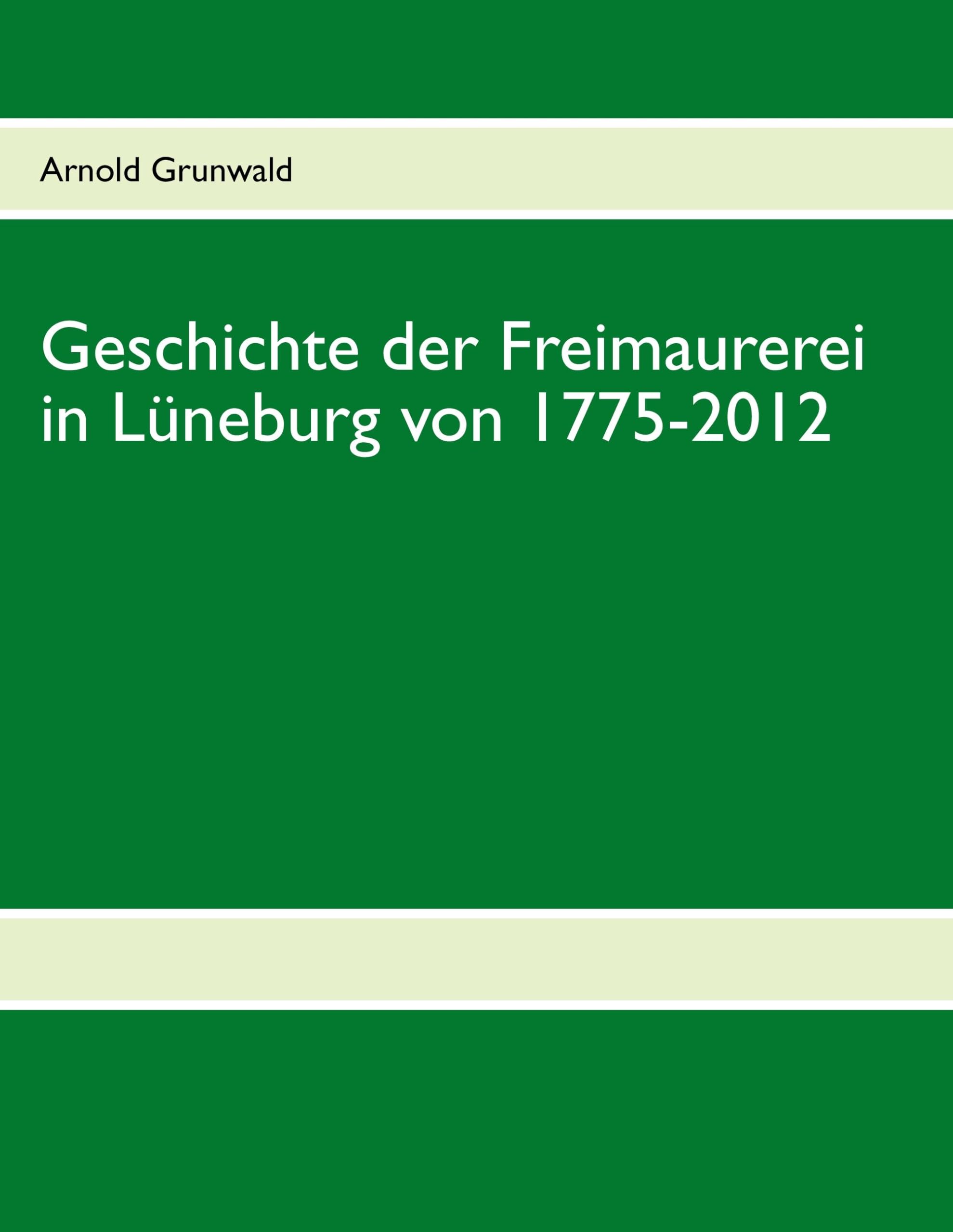 Geschichte der Freimaurerei in Lüneburg von 1775-2012 book