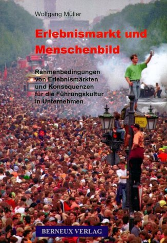 Erlebnismarkt und Menschenbild: Rahmenbedingungen von Erlebnismärkten und Konsequenzen für die Führungskultur in Unternehmen Law