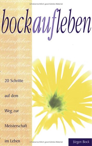 Bock auf Leben. 20 Schritte auf dem Weg zur Meisterschaft im Leben Books