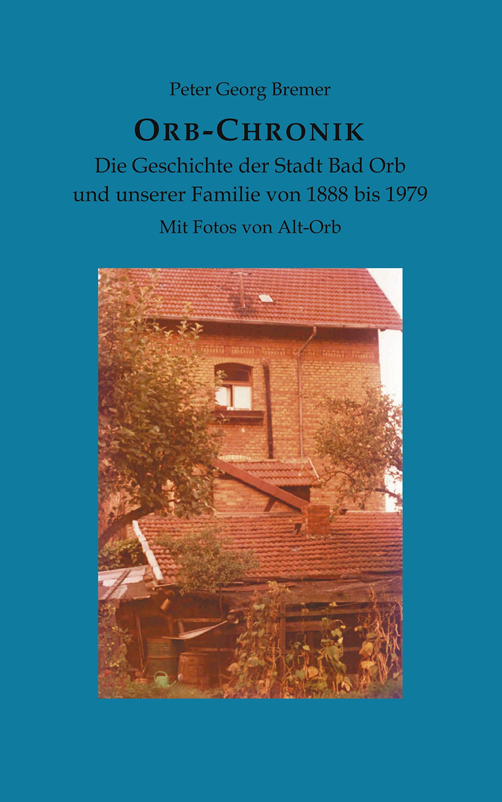 Orb-Chronik: Die Geschichte der Stadt Bad Orb und unserer Familie von 1888 bis 1979 Personalities