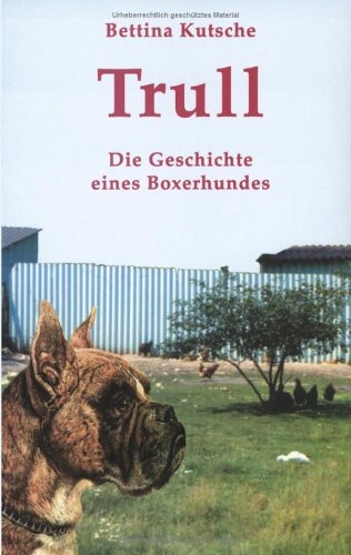Trull - Die Geschichte eines Boxerhundes Fiction