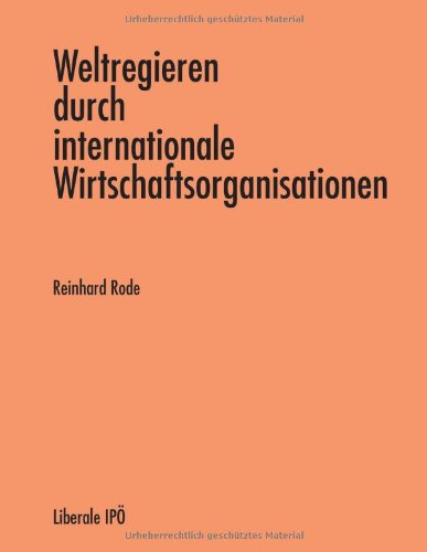 Weltregieren durch internationale Wirtschaftsorganisationen Politics & History
