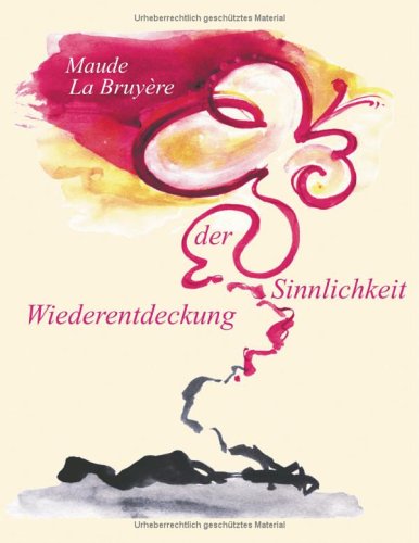 Wiederentdeckung der Sinnlichkeit: Geschichte eines spirituell-tantrischen Erwachens. Roman Partnership & Love
