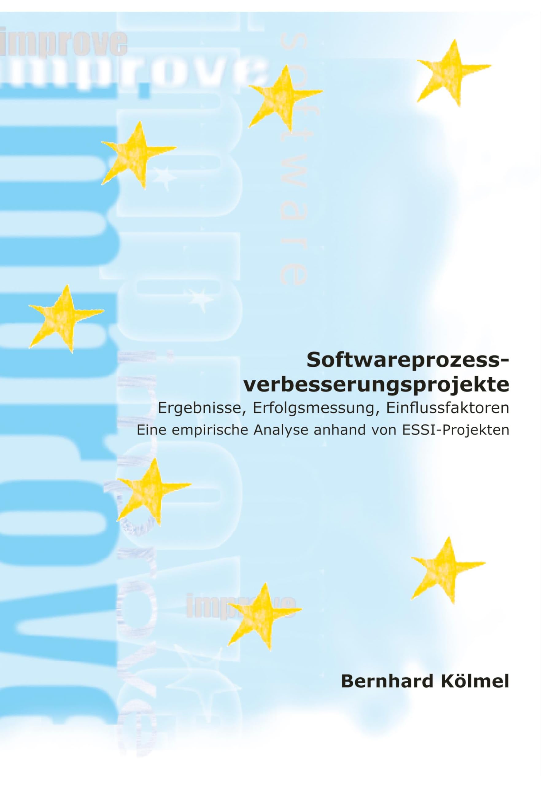 Softwareprozessverbesserungsprojekte: Ergebnisse, Erfolgsmessung, Einflussfaktoren - Eine empirische Analyse anhand von ESSI-Projekten Computer Science
