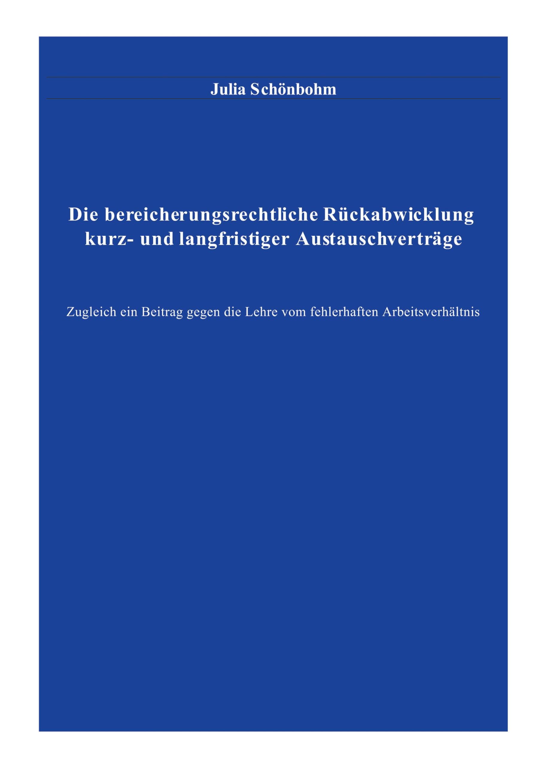 Die bereicherungsrechtliche Rückabwicklung kurz- und langfristiger Austauschverträge: zugleich ein Beitrag gegen die Lehre vom fehlerhaften Arbeitsverhältnis Law
