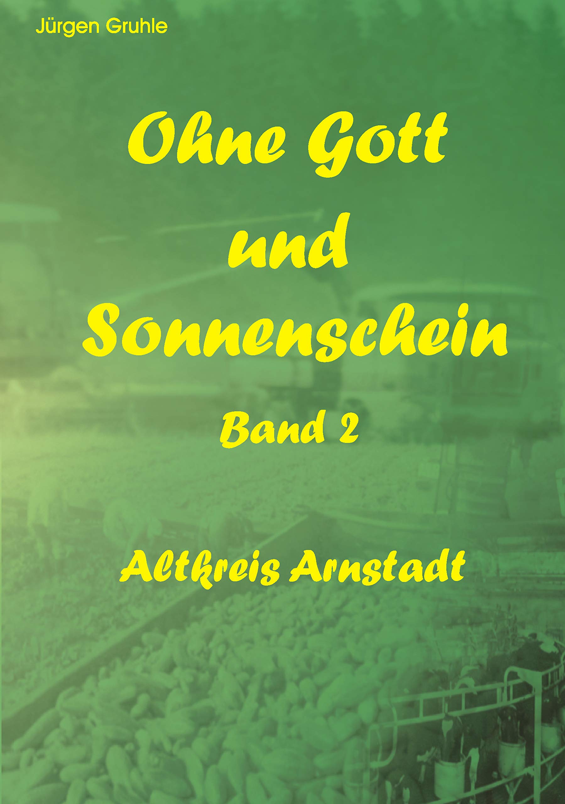 Ohne Gott und Sonnenschein: Band II: Altkreis Arnstadt German history