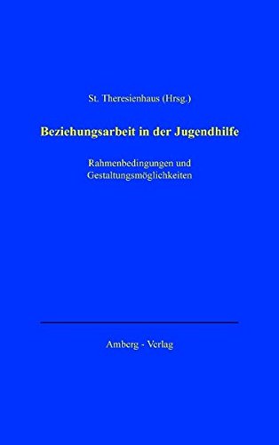 Beziehungsarbeit in der Jugendhilfe: Gestaltungsformen und Rahmenbedingungen Social Sciences