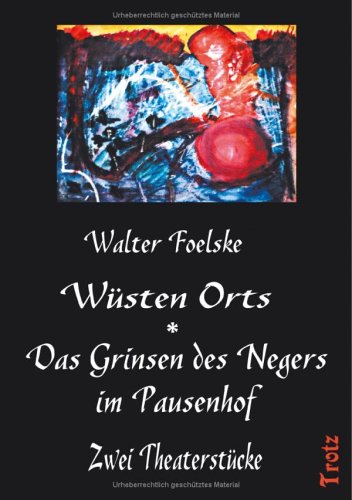 Wüsten Orts / Das Grinsen des Negers im Pausenhof. Zwei Theaterstücke Poetry