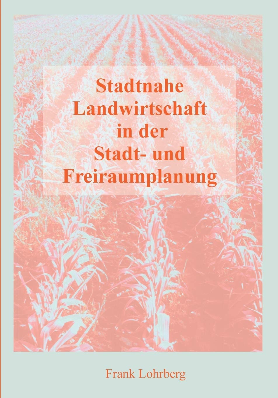 Stadtnahe Landwirtschaft in der Stadt- und Freiraumplanung book