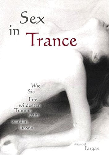Sex in Trance: Wie Sie Ihre wildesten Träume wahr werden lassen Partnership & Love
