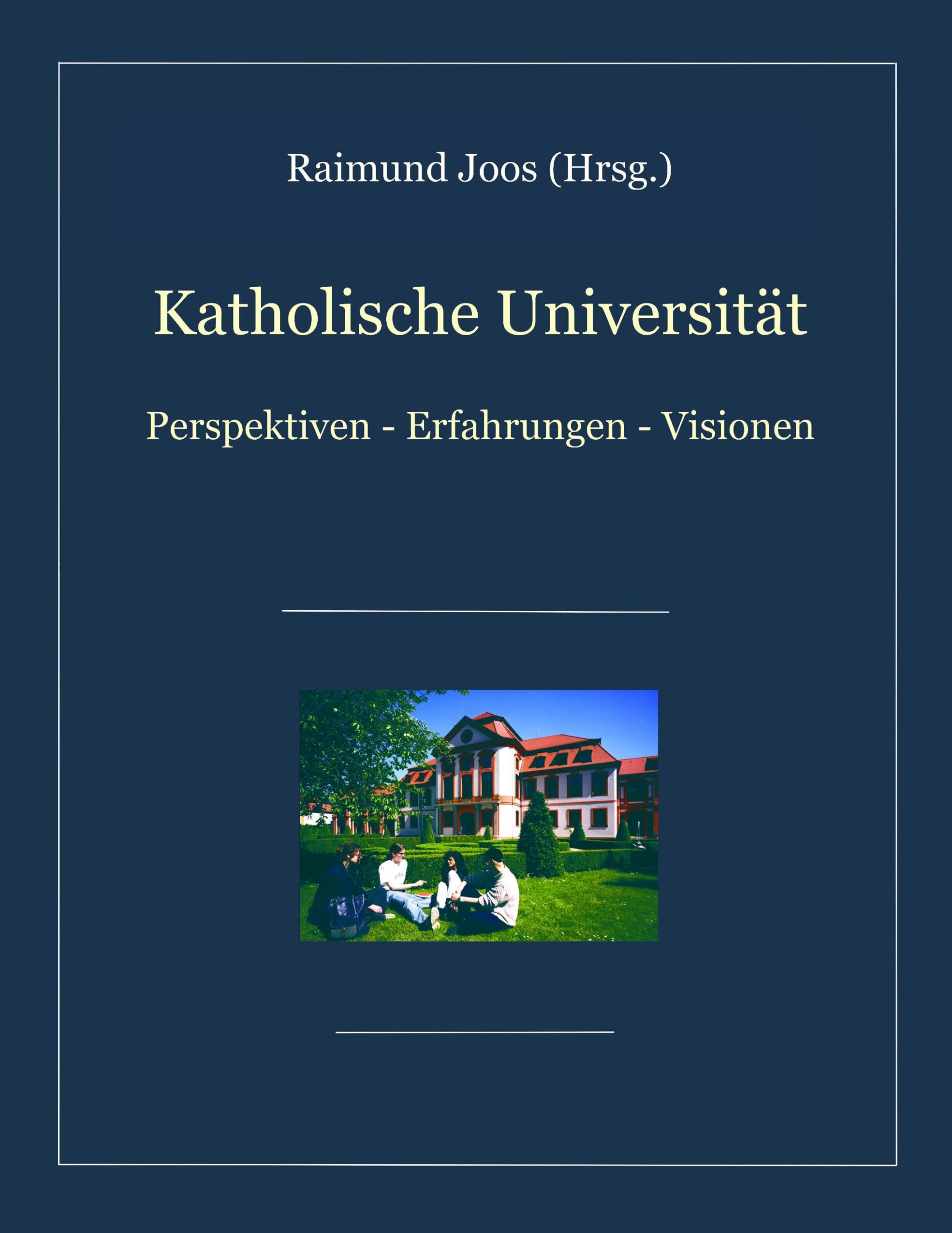 Katholische Universität: Perspektiven, Erfahrungen, Visionen Learning & Reference