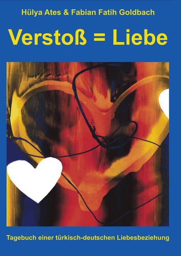 Verstoß = Liebe: Tagebuch einer türkisch-deutschen Liebesbeziehung Essays & Short Stories