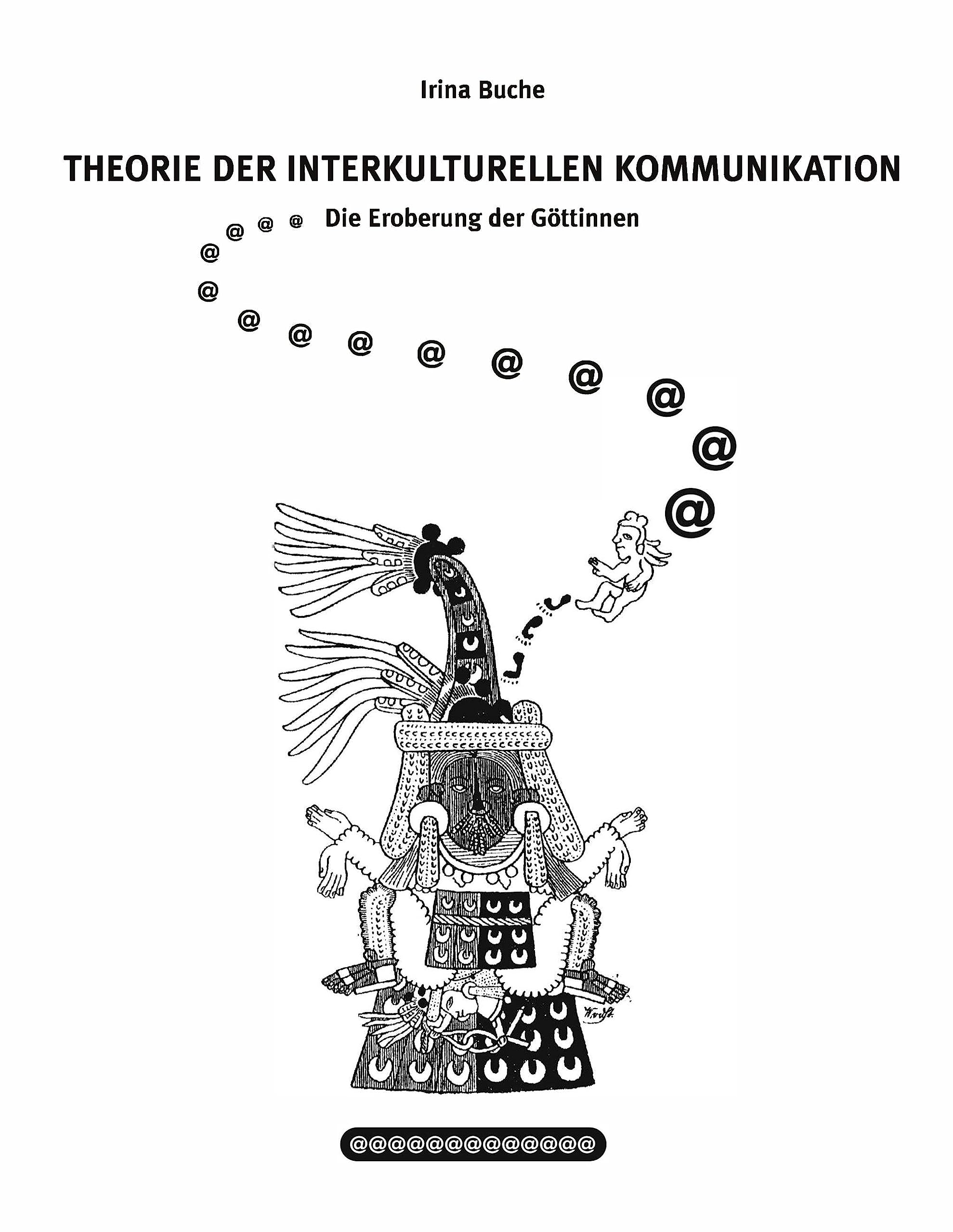 Theorie der interkulturellen Kommunikation: Die Eroberung der Göttinnnen Business, Finance & Career