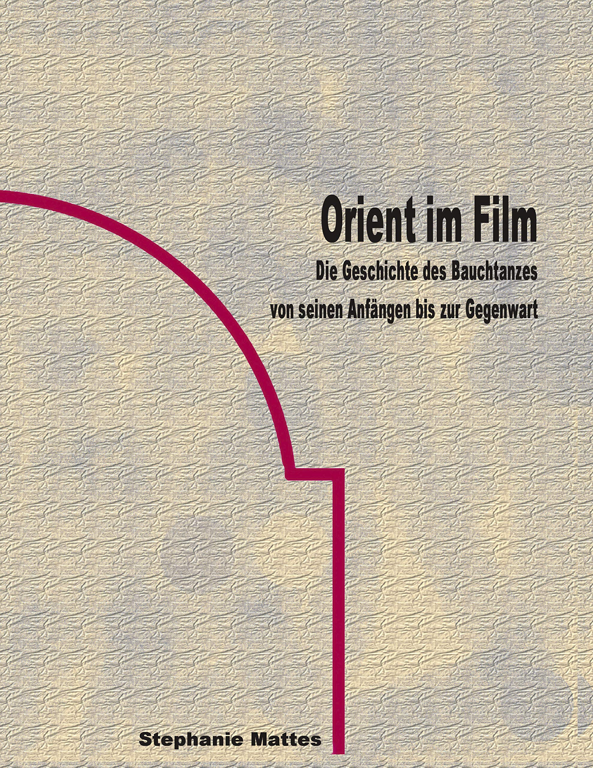 Orient im Film. Die Geschichte des Bauchtanzes von seinen Anfängen bis zur Gegenwart.: Die Geschichte des Bauchtanzes von seinem Anfängen bis zur Gegenwart Law