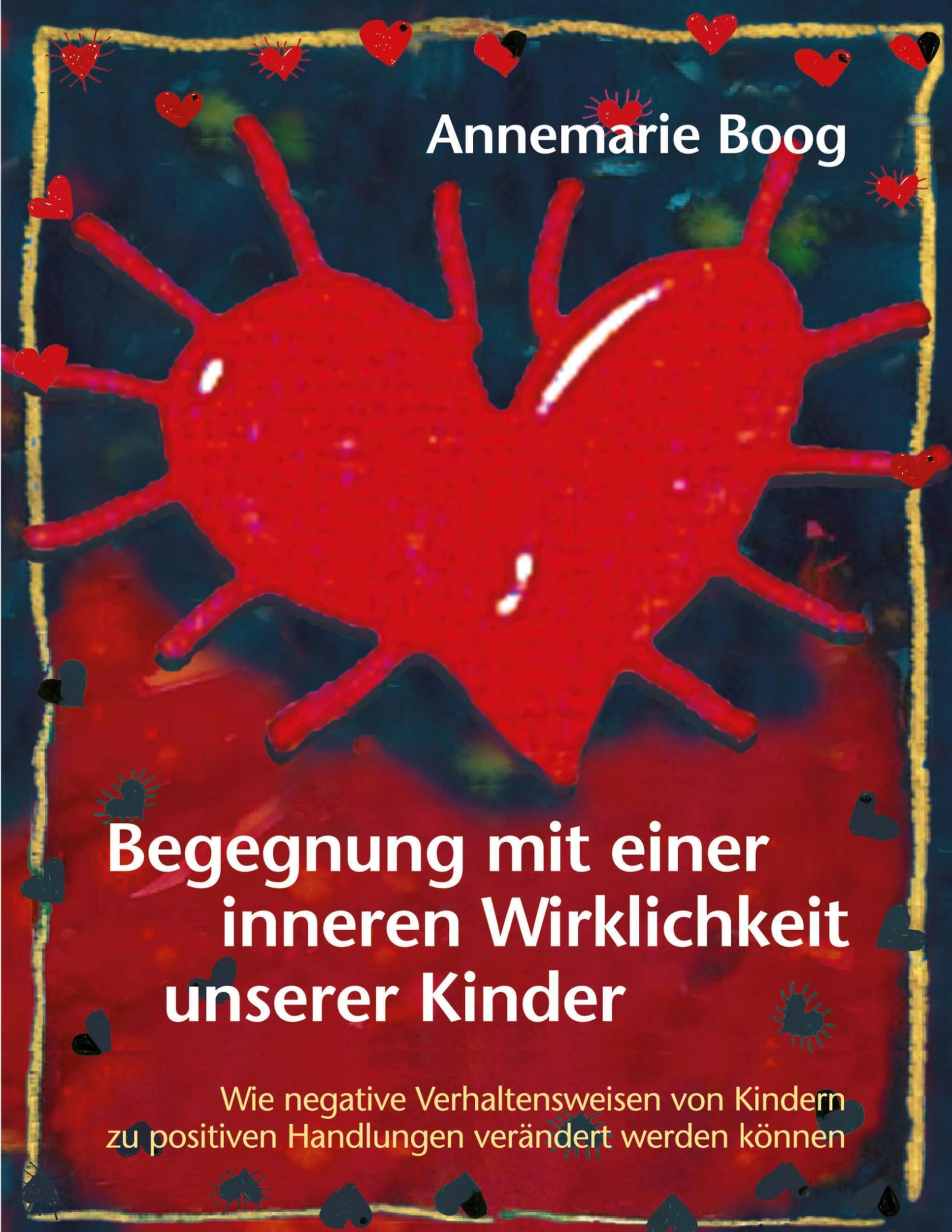 Begegnung mit einer inneren Wirklichkeit unserer Kinder: Wie negative Verhaltensweisen von Kindern zu positiven Handlungen verändert werden können Parents & Children