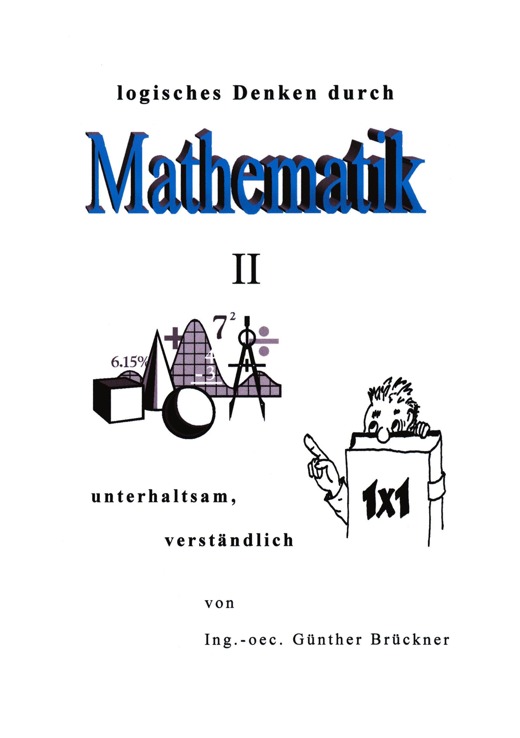 Logisches Denken durch Mathematik, II: unterhaltsam, verständlich Mathematics