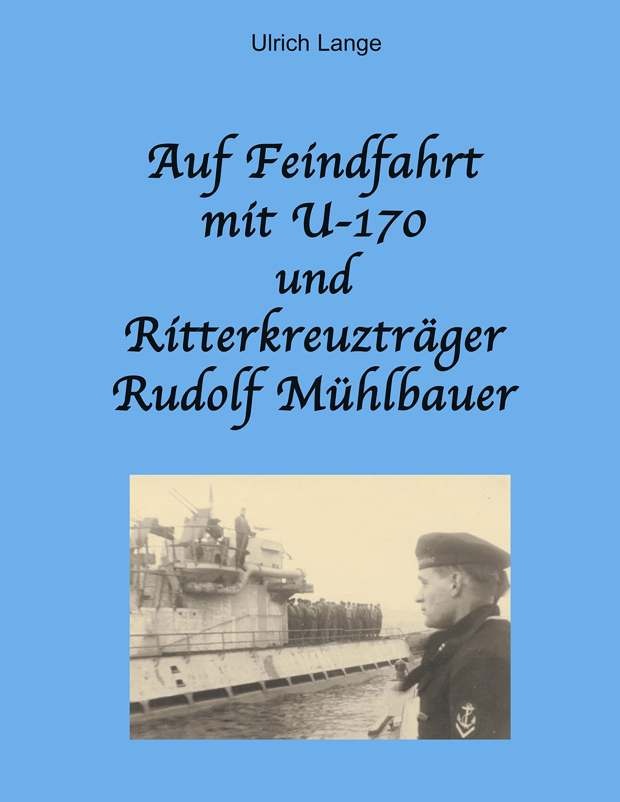 Auf Feindfahrt mit U-170 und Ritterkreuzträger Rudolf Mühlbauer Contemporary literature