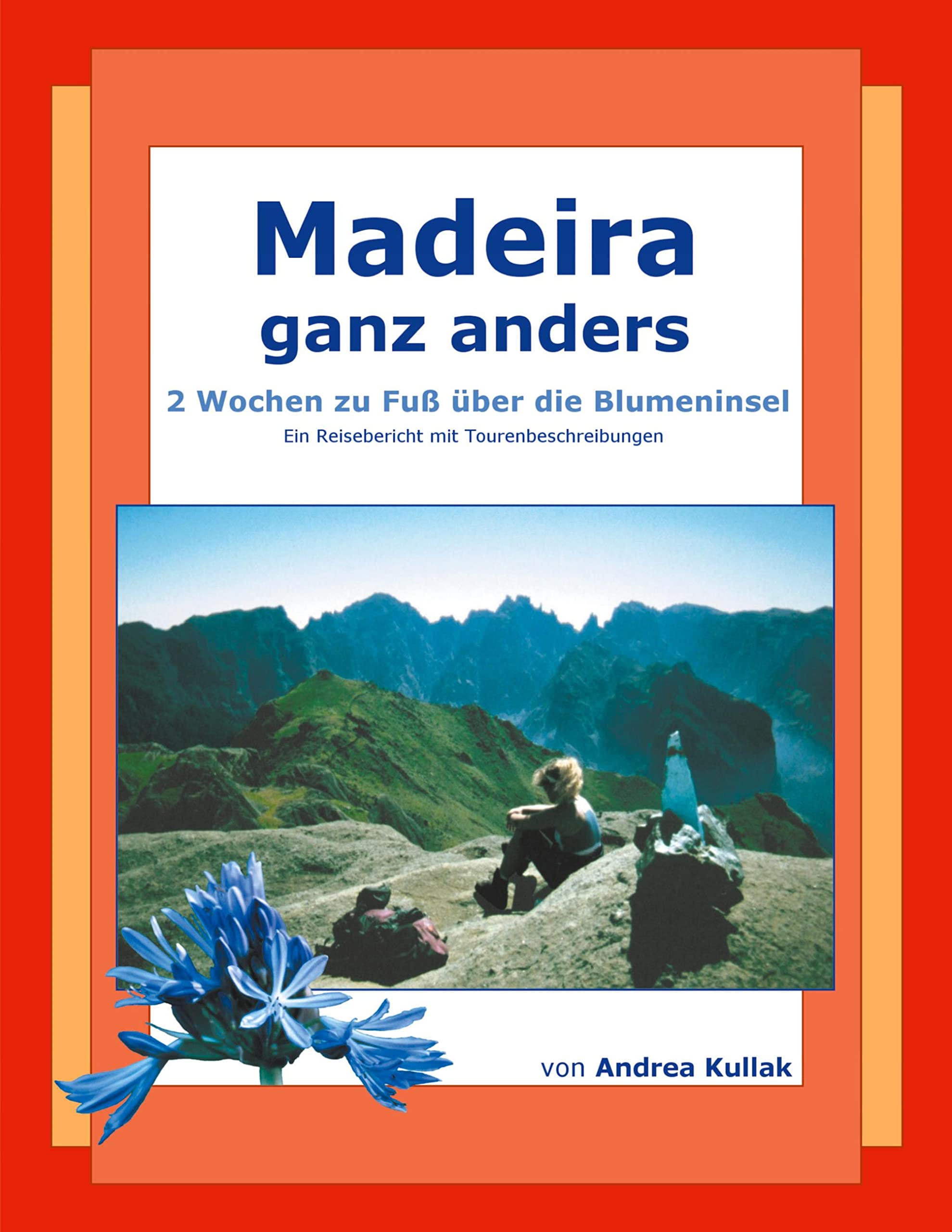 Madeira ganz anders: 2 Wochen zu Fuß über die Blumeninsel Leisure, Home & Garden