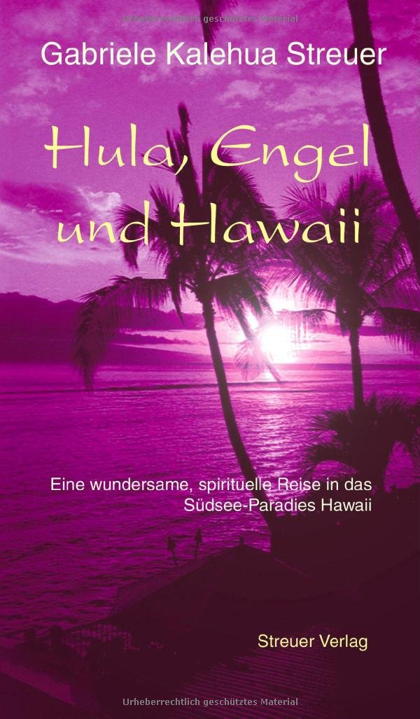 Hula, Engel und Hawaii. Eine wundersame, spirituelle Reise in das Südsee-Paradies Hawaii Books