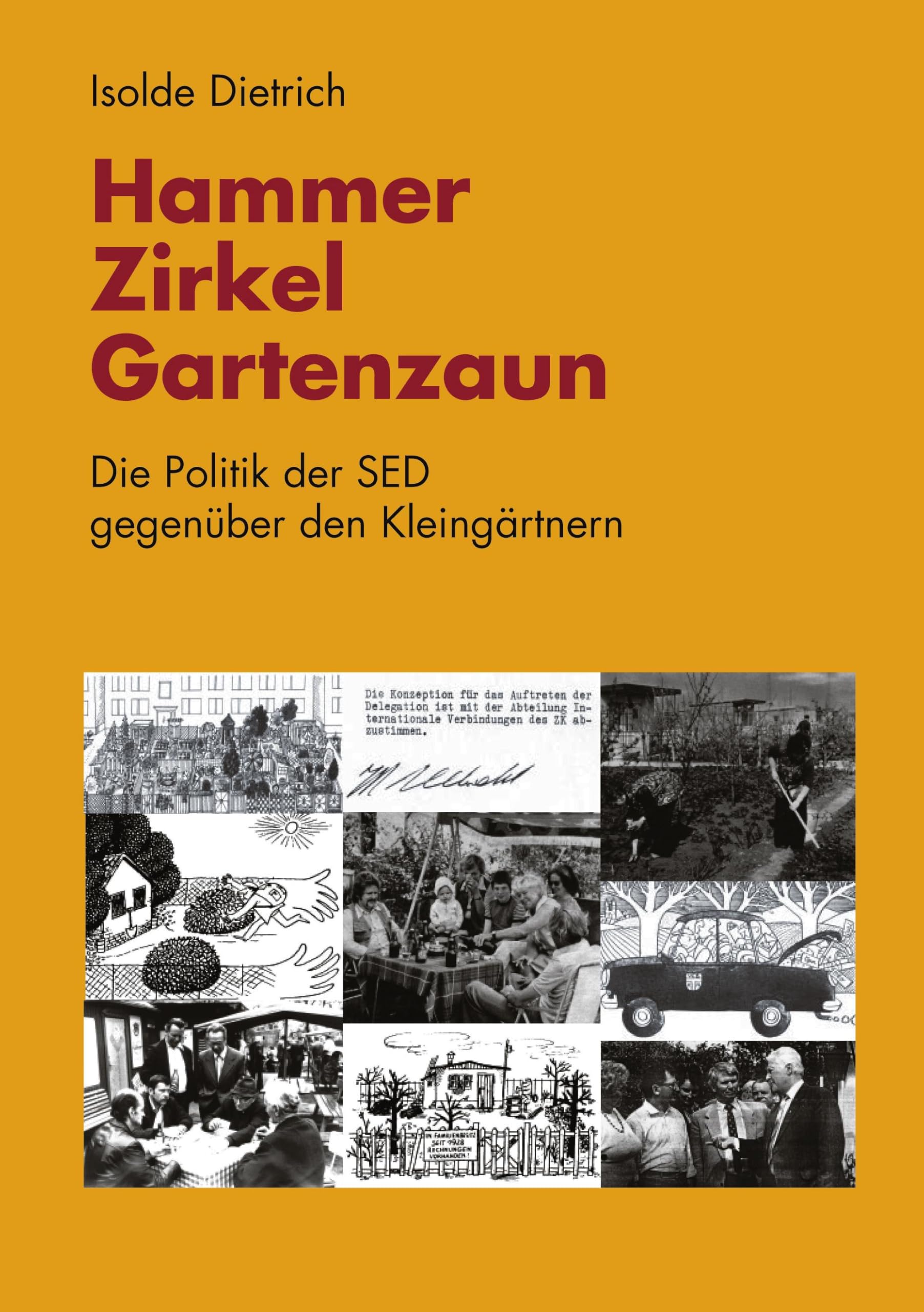 Hammer, Zirkel, Gartenzaun: Die Politik der SED gegenüber den Kleingärtnern Garden & Plants