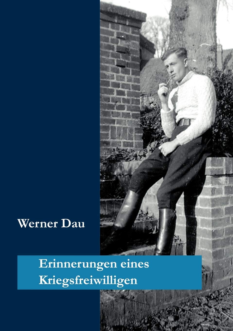 Erinnerungen eines Kriegsfreiwilligen: Meine Dienstzeit von 3. Oktober 1941 bis Juli 1945 Classics