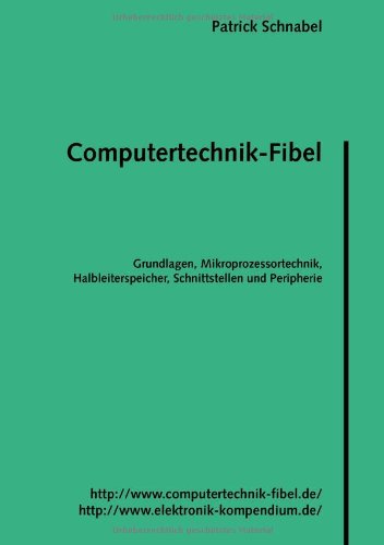 Computertechnik-Fibel: Grundlagen Computertechnik, Mikroprozessortechnik, Halbleiterspeicher, Schnittstellen und Peripherie Books