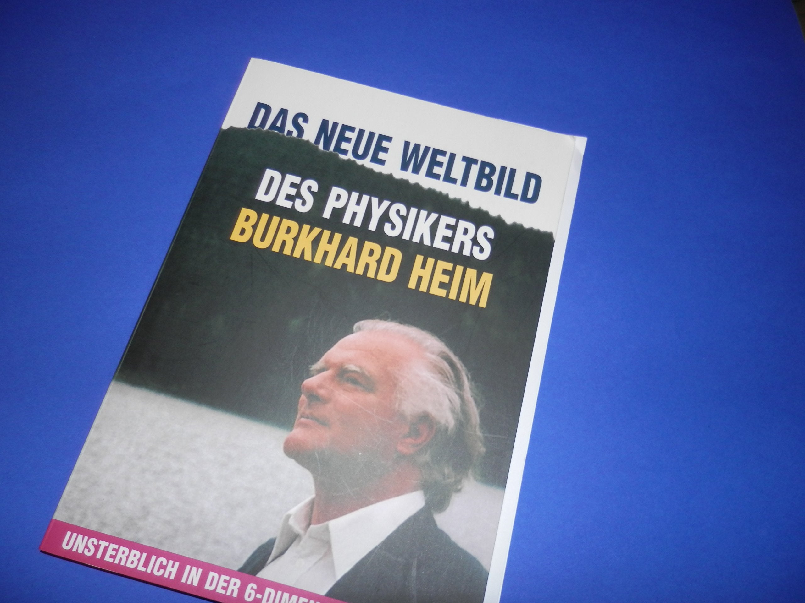Das neue Weltbild des Physikers Burhard Heim: Unsterblich in der 6-Dimensionalen Welt Natural Sciences