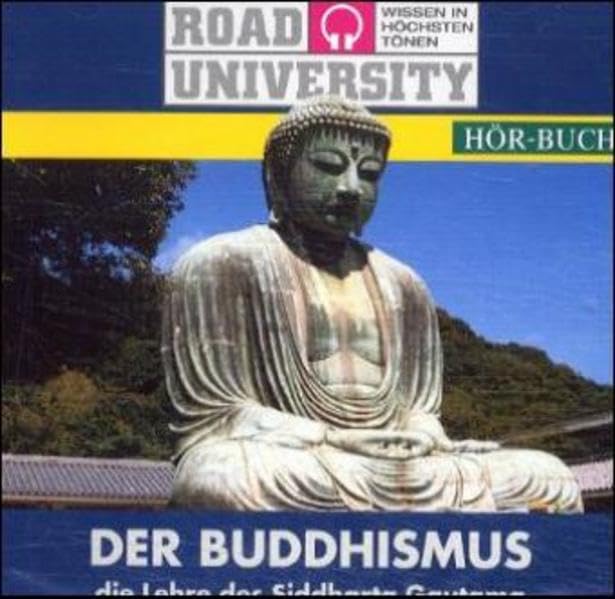 Der Buddhismus: Die Lehre des Siddharta Gautama: Die Lehre des Siddharta Gautama. ca. 70 Min. (Road University - Wissen in höchsten Tönen) Social Sciences