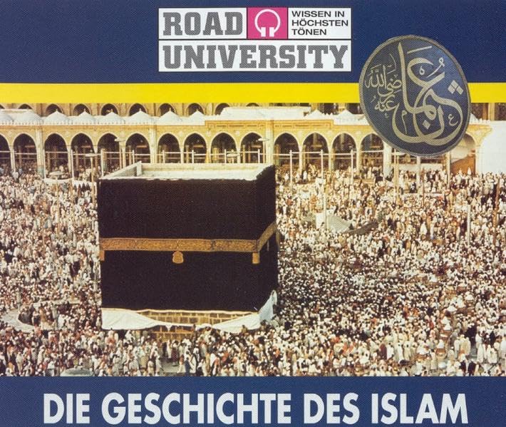 Die Geschichte des Islam (Road University - Wissen in höchsten Tönen) Religion & Esotericism