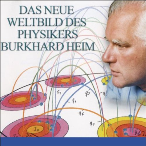 Burkhard Heim: Das neue Weltbild: Unsterblich in der 6-dimensionalen Welt Natural Sciences